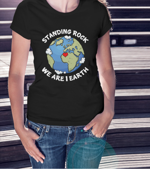 Standing Rock We Are 1 Earth Heart On Globe T-Shirt