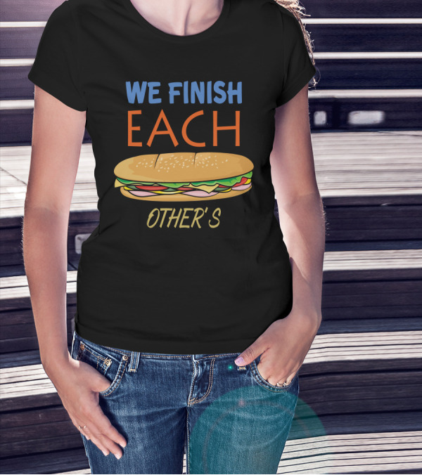 WE FINISH EACH OTHER'S Sandwich Matching Couples T-Shirt