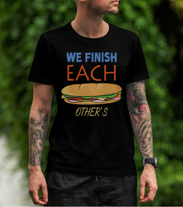 WE FINISH EACH OTHER'S Sandwich Matching Couples T-Shirt