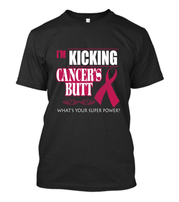 I'm Kicking Cancer's Butt What's Your Super Power Pink T-Shirt
