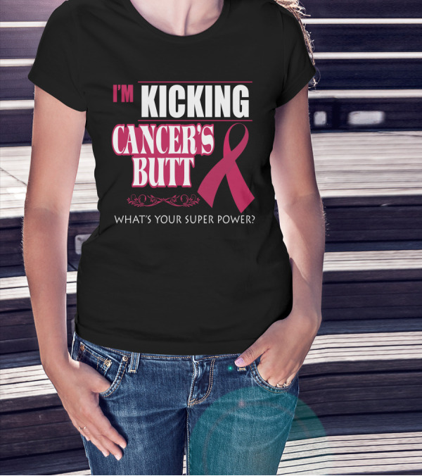 I'm Kicking Cancer's Butt What's Your Super Power Pink T-Shirt