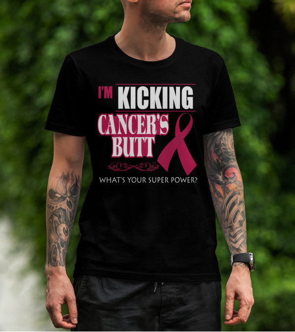 I'm Kicking Cancer's Butt What's Your Super Power Pink T-Shirt