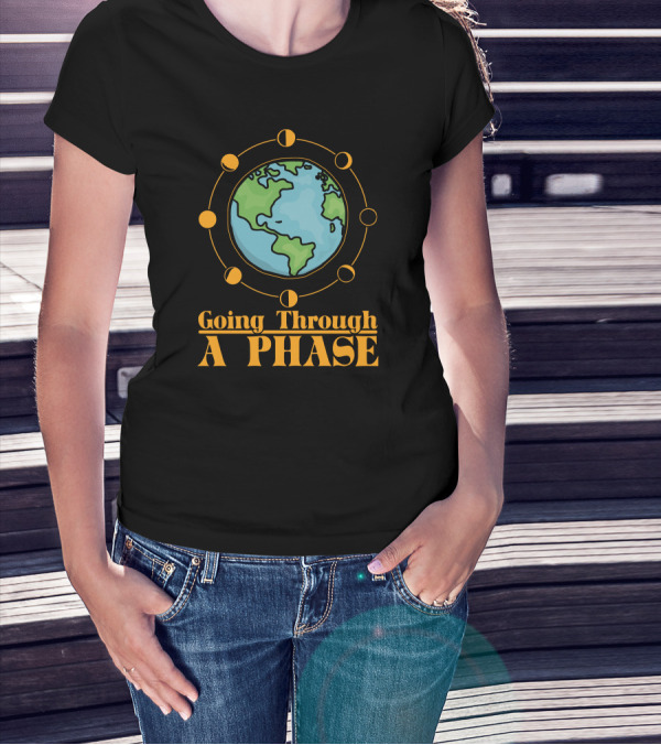Going Through A Phase Moon Earth Astronomy Teacher Science T-Shirt