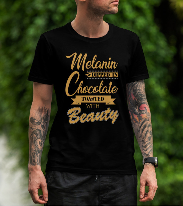 Melanin Dipped In Chocolate Toasted With Beauty Text T-Shirt