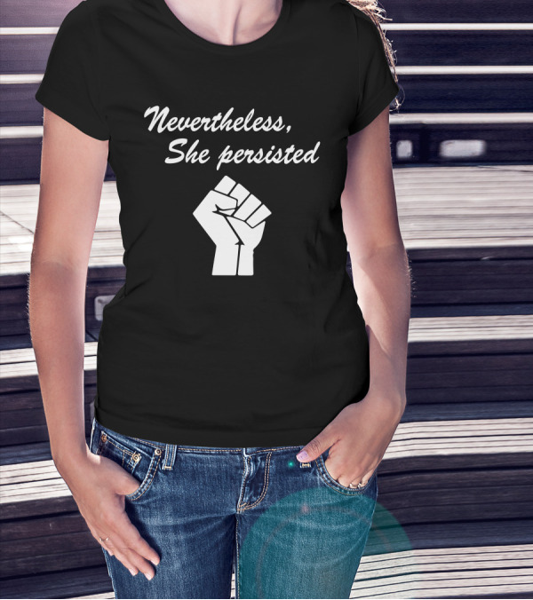 Nevertheless She Persisted Raised Fist Empowerment T-Shirt