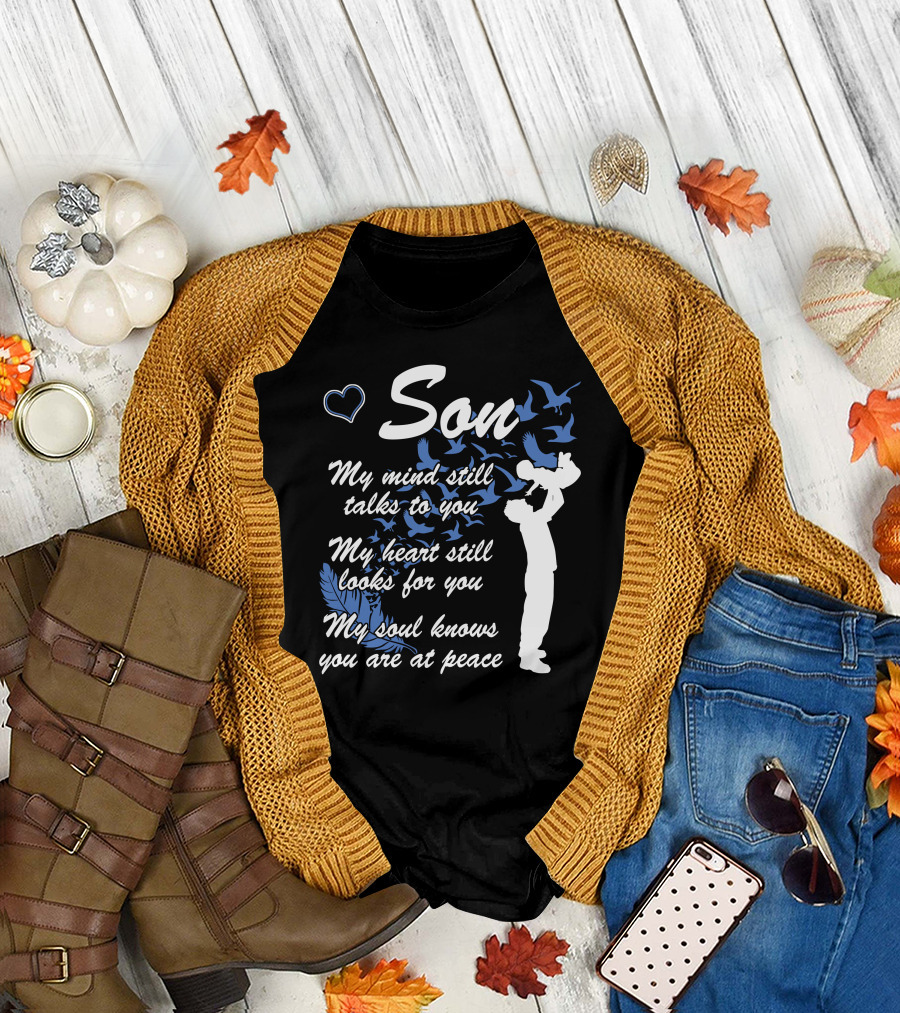 Son My Mind Still Talks to You My Heart Still Looks for You My Soul Knows You Are at Peace T-Shirt