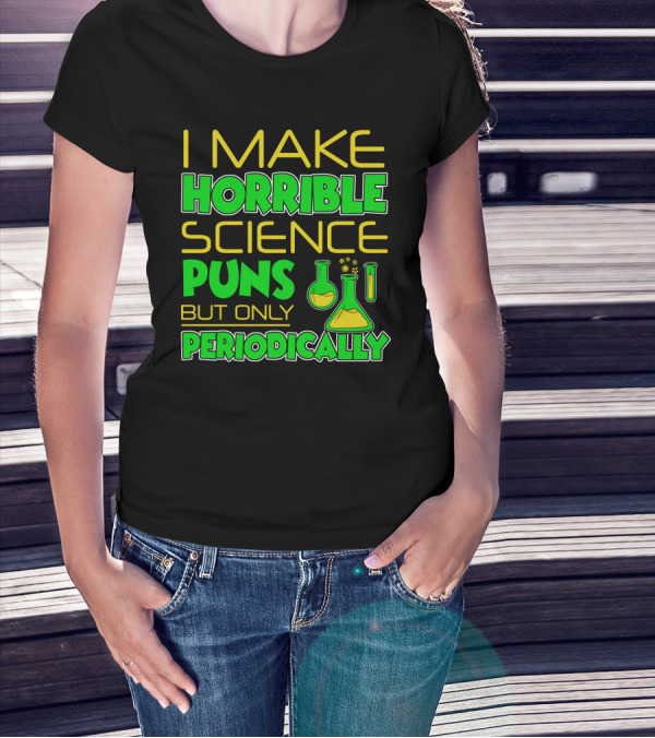 I Make Horrible Science Puns But Only Periodically With Colorful Chemistry Flasks T-Shirt