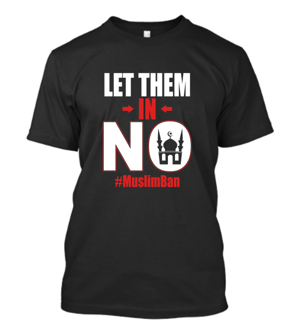 Let Them In No Mosque Icon #MuslimBan T-Shirt