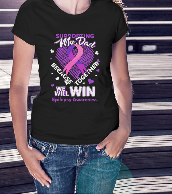 Supporting My Dad Because Together We Will Win Epilepsy Awareness T-Shirt