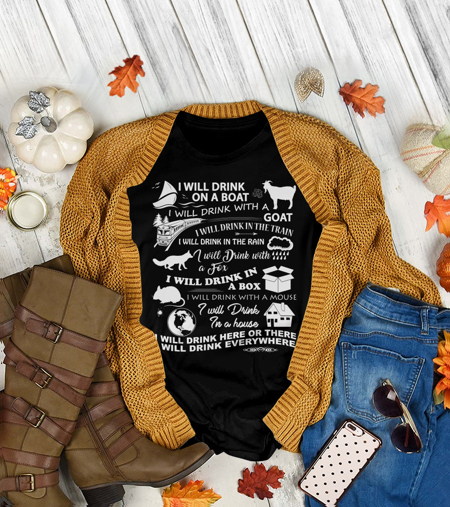 I Will Drink on a Boat Goat Train Rain Fox Box Mouse House Everywhere T-Shirt