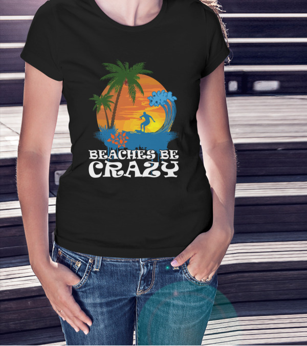 Surfer At Sunset With Waves Beaches Be Crazy T-Shirt