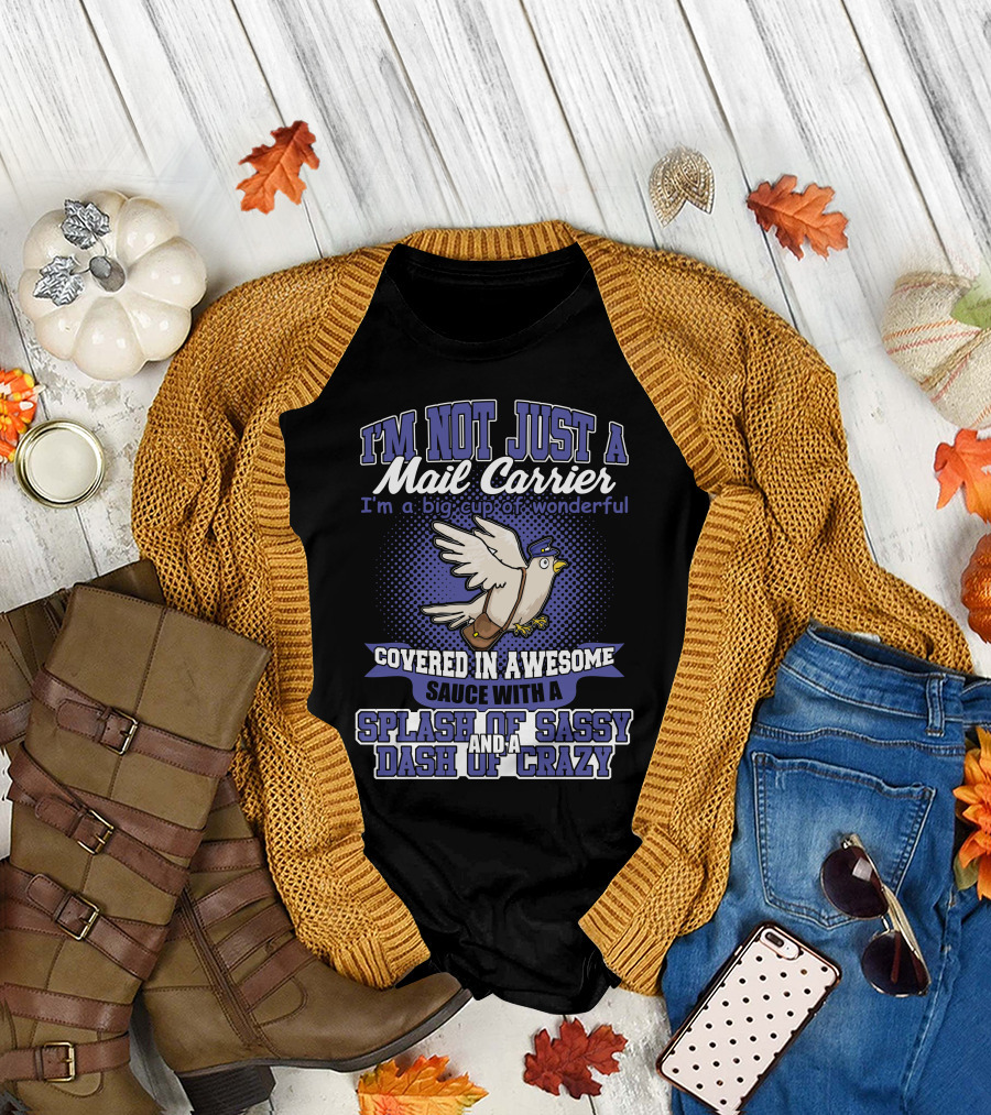 I'm Not Just a Mail Carrier I'm a Big Cup of Wonderful Covered in Awesome Sauce with a Splash of Sassy and a Dash of Crazy T-Shirt