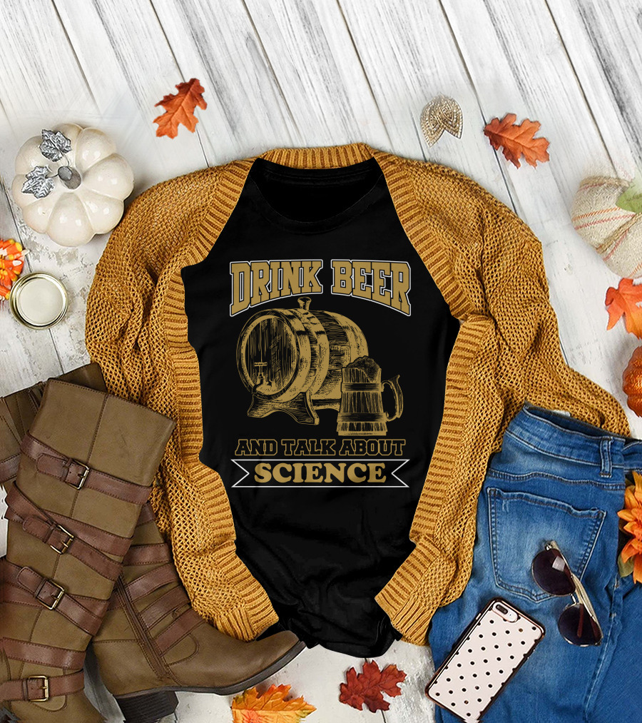 Drink Beer and Talk About Science with Barrel and Stein T-Shirt