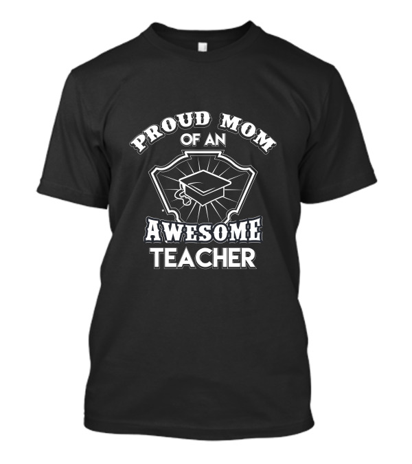 Proud Mom Of An Awesome Teacher Graduation Cap Shield T-Shirt