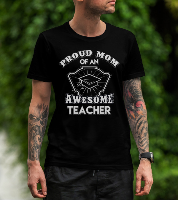 Proud Mom Of An Awesome Teacher Graduation Cap Shield T-Shirt