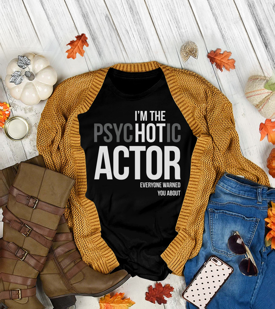 I'm the Psychotic Actor Everyone Warned You About T-Shirt