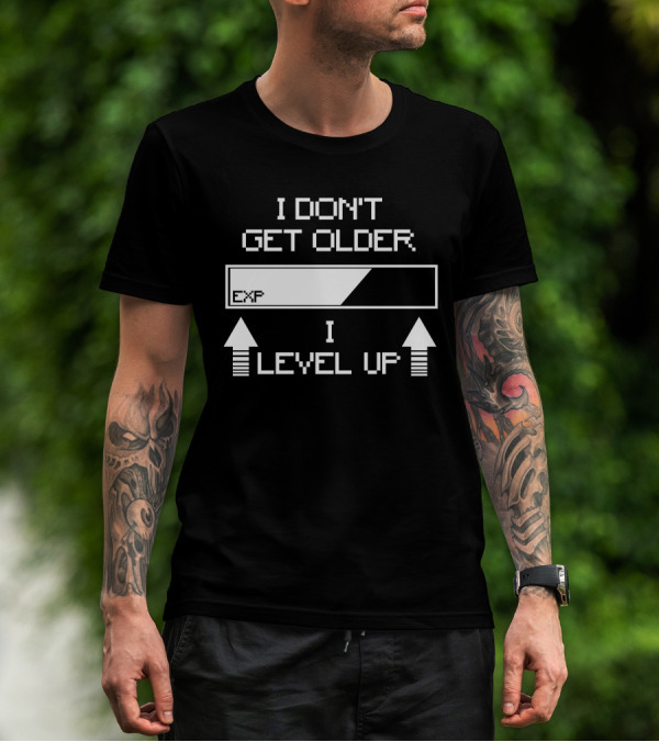 I Don't Get Older EXP I Level Up T-Shirt